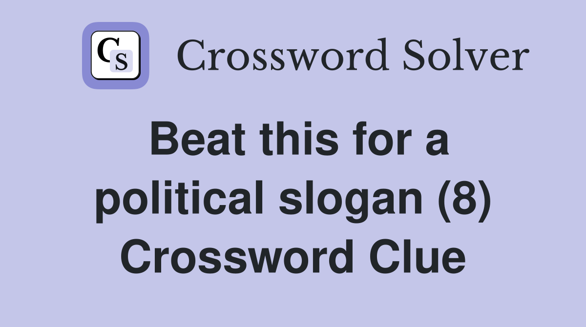 Beat this for a political slogan (8) Crossword Clue