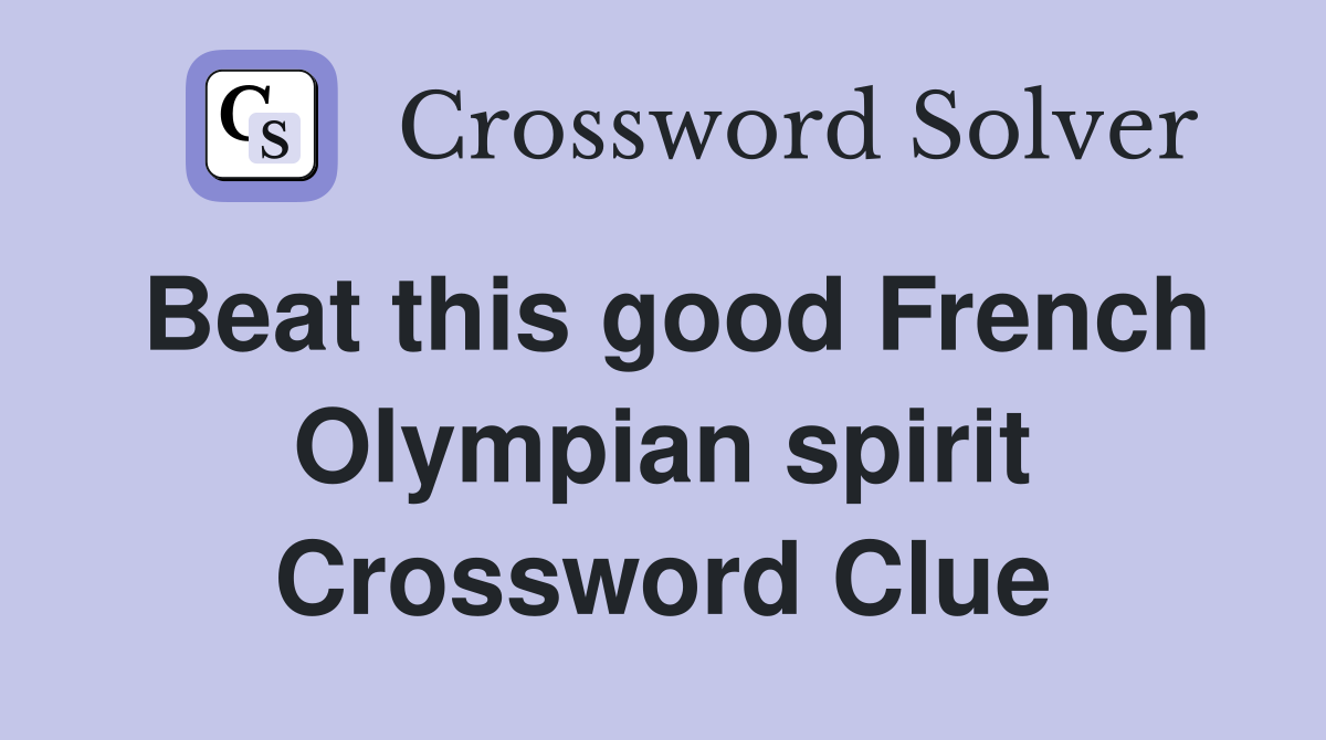 Beat this good French Olympian spirit Crossword Clue