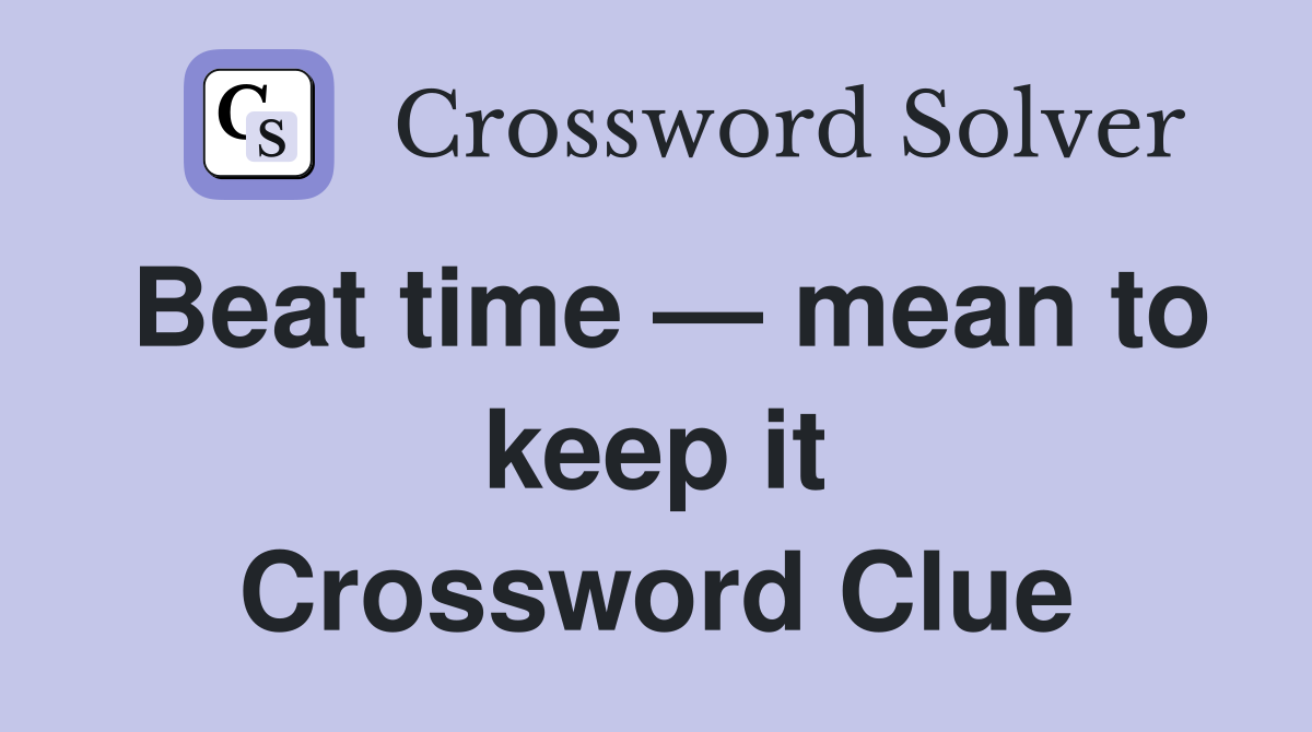 Beat time — mean to keep it Crossword Clue