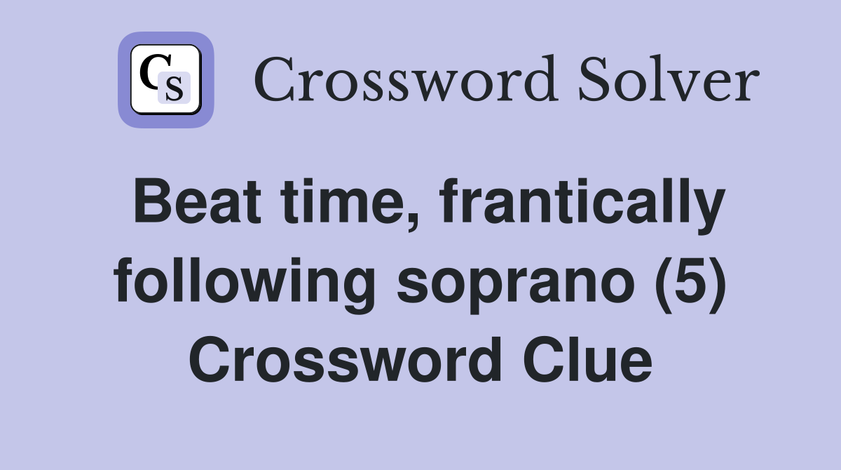Beat time, frantically following soprano (5) Crossword Clue