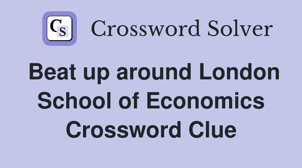 Beat up around London School of Economics Crossword Clue