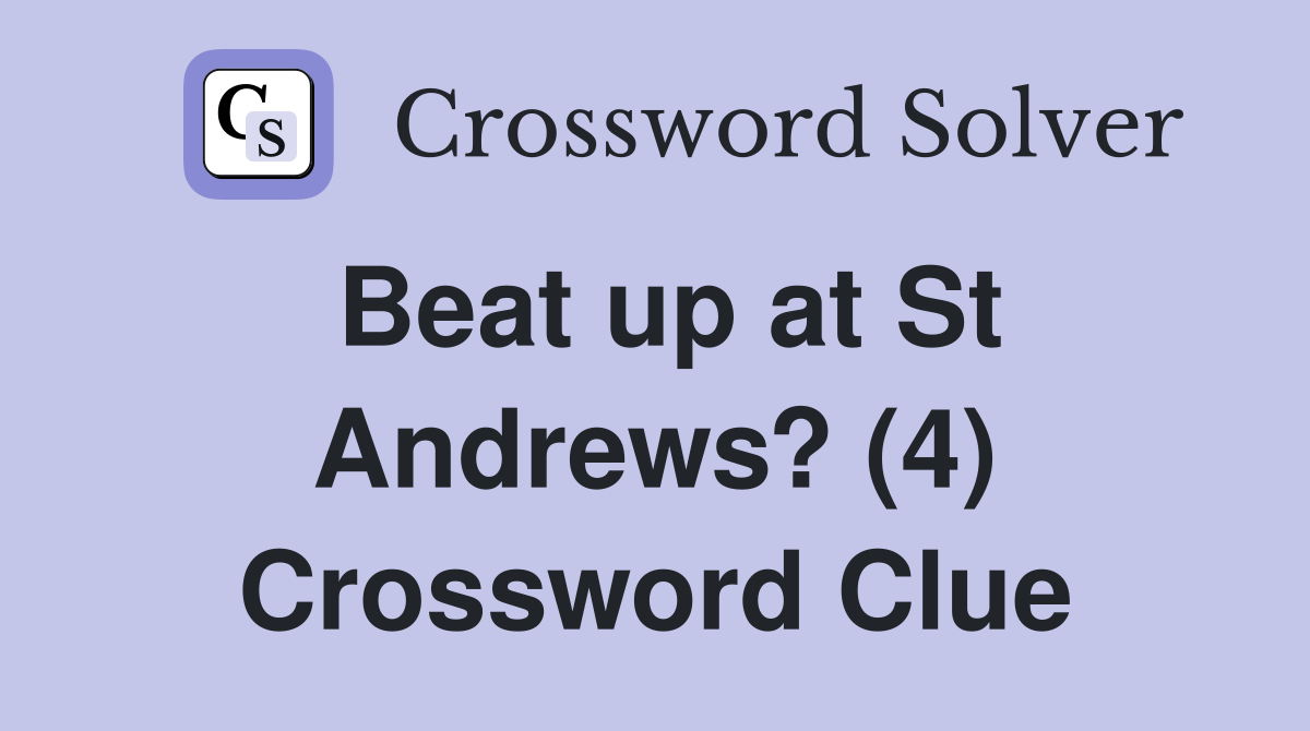 Beat up at St Andrews? (4) Crossword Clue