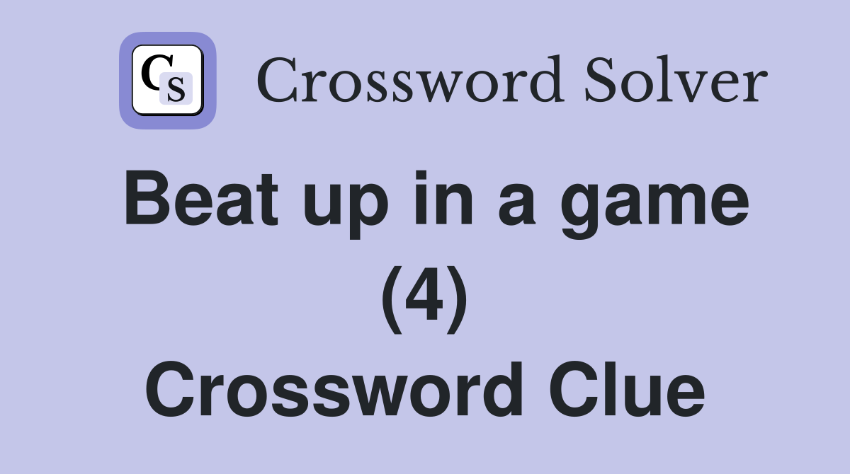 Beat up in a game (4) Crossword Clue