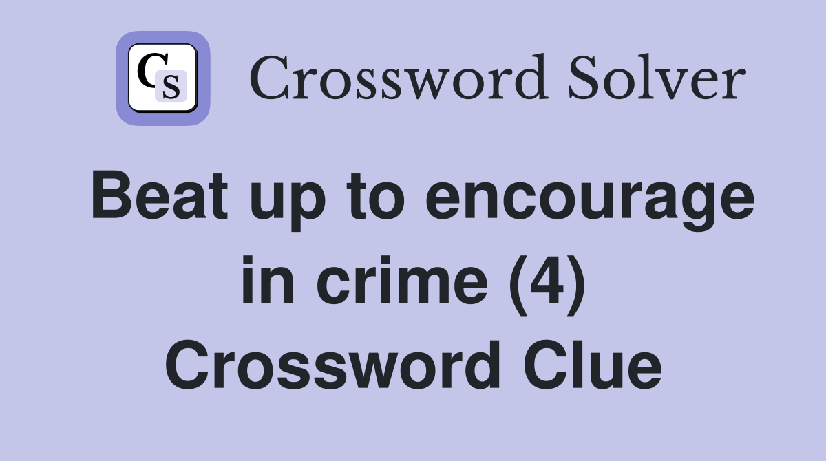 Beat up to encourage in crime (4) Crossword Clue