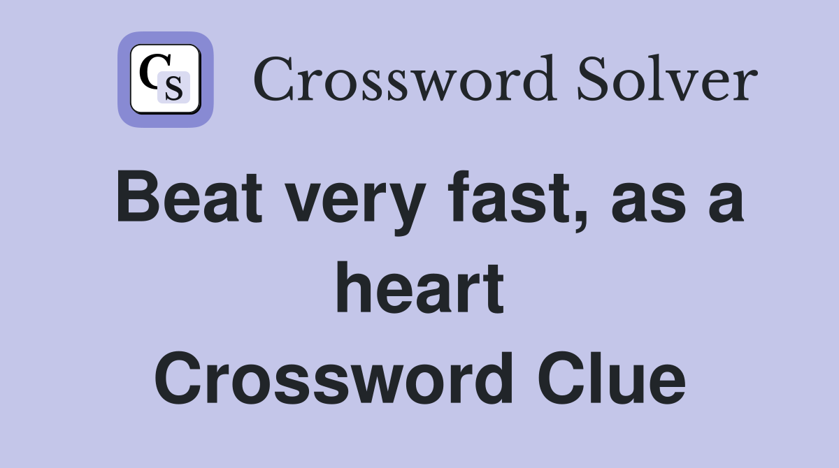 Beat very fast, as a heart Crossword Clue