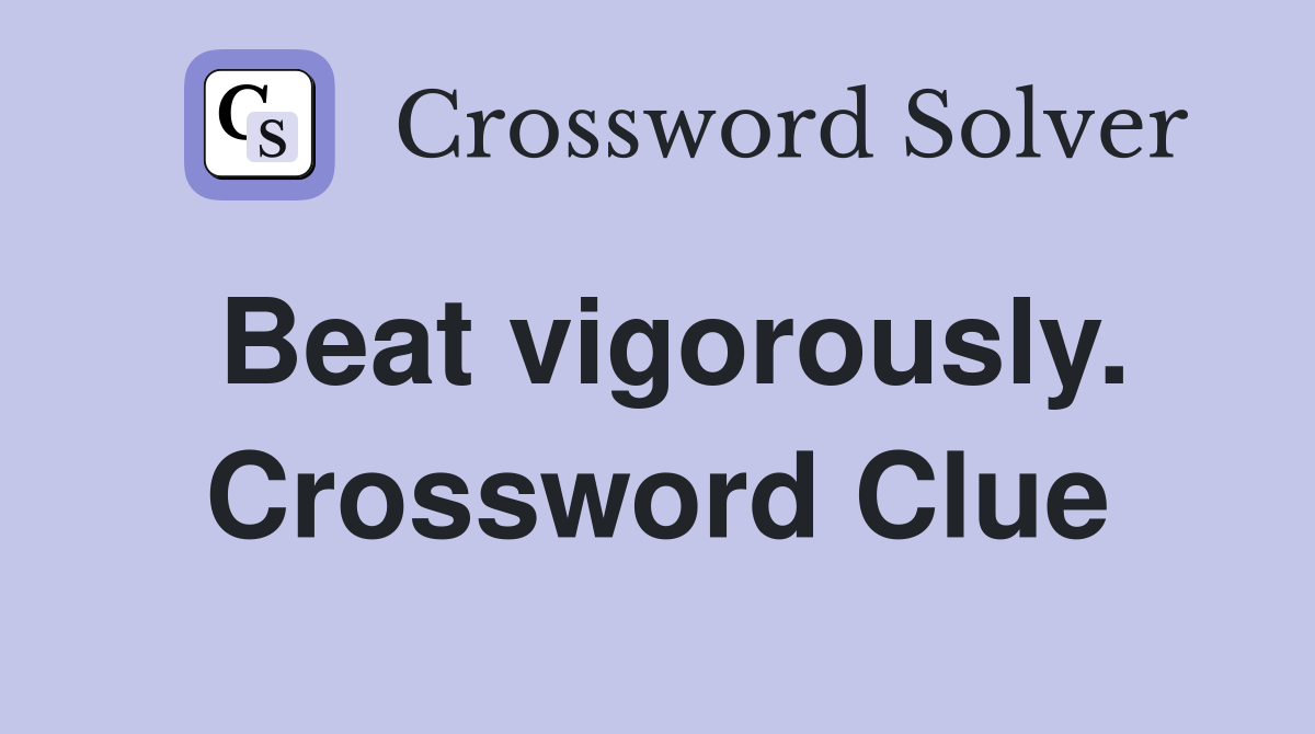 Beat vigorously. Crossword Clue