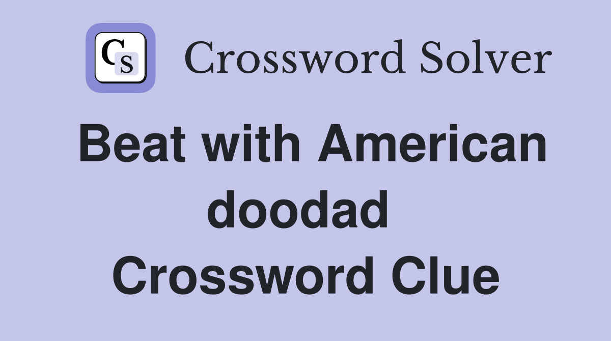 Beat with American doodad  Crossword Clue