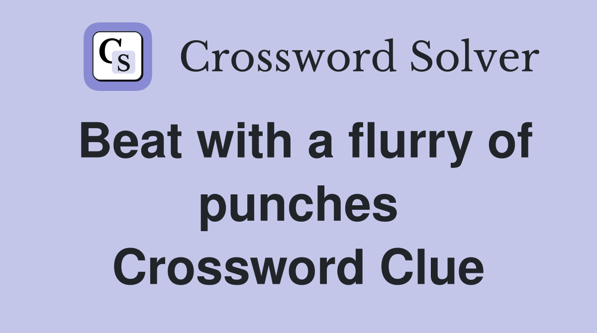 Beat with a flurry of punches Crossword Clue