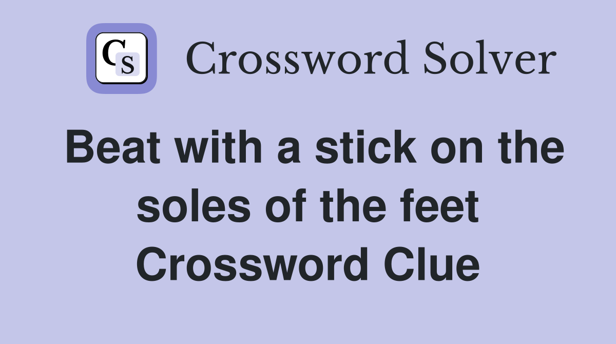Beat with a stick on the soles of the feet Crossword Clue