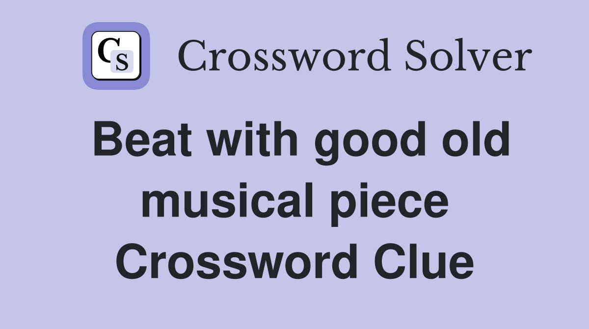 Beat with good old musical piece Crossword Clue