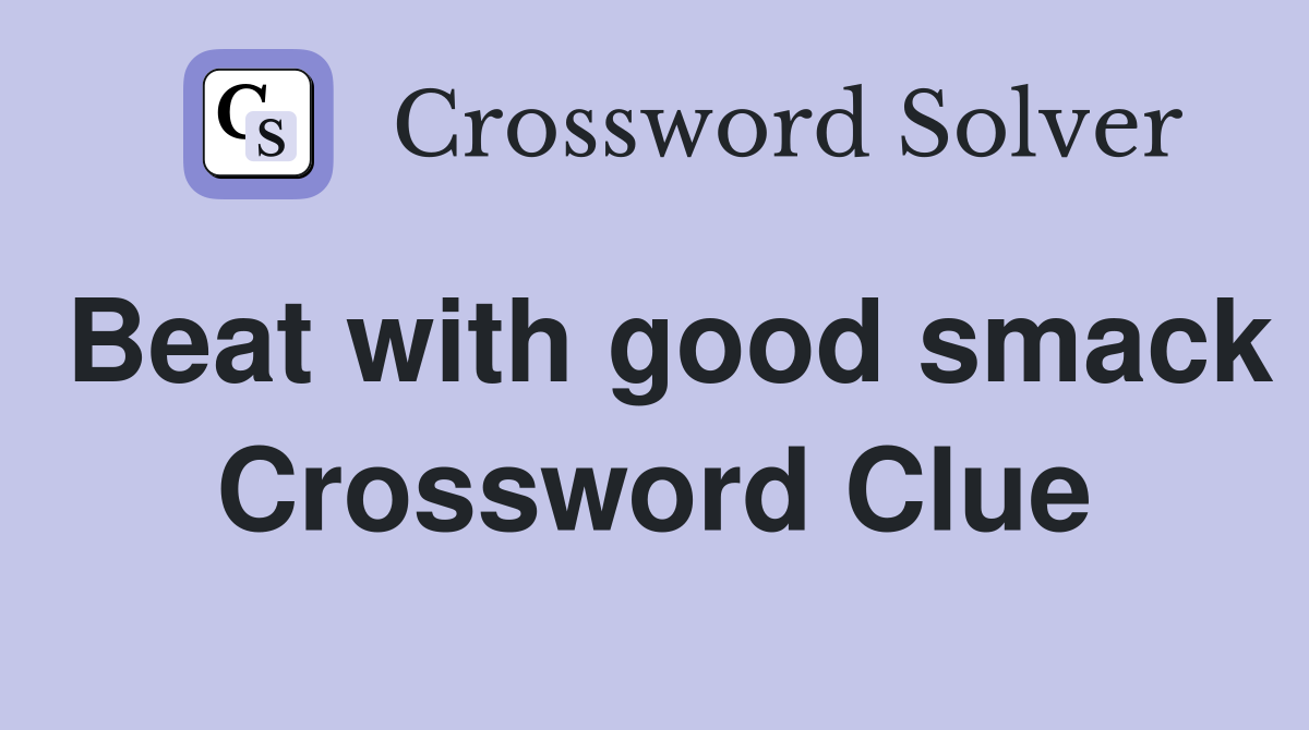 Beat with good smack Crossword Clue