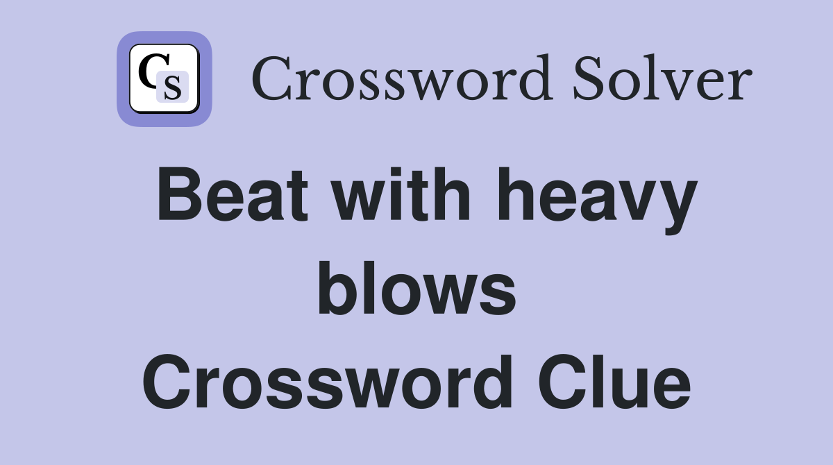 Beat with heavy blows Crossword Clue