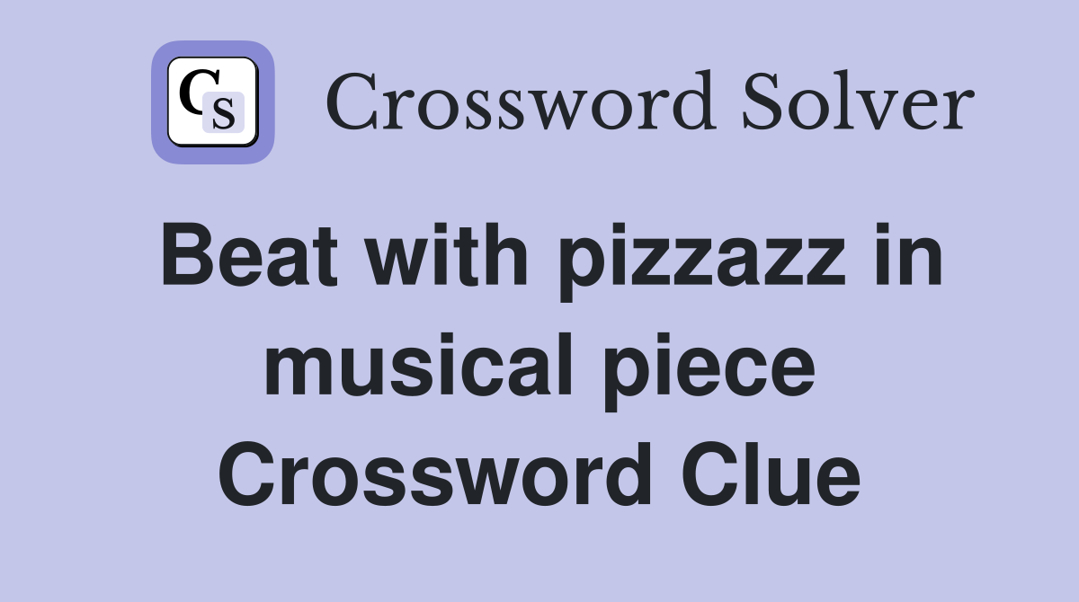 Beat with pizzazz in musical piece Crossword Clue