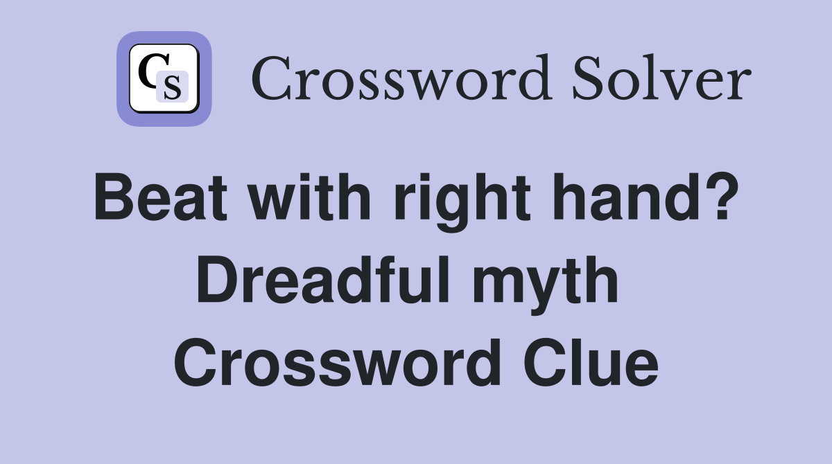 Beat with right hand?  Dreadful myth  Crossword Clue