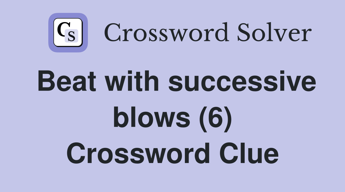 Beat with successive blows (6) Crossword Clue