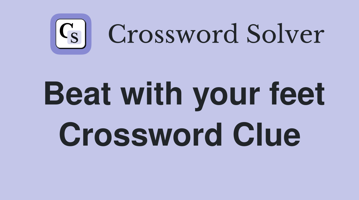 Beat with your feet Crossword Clue