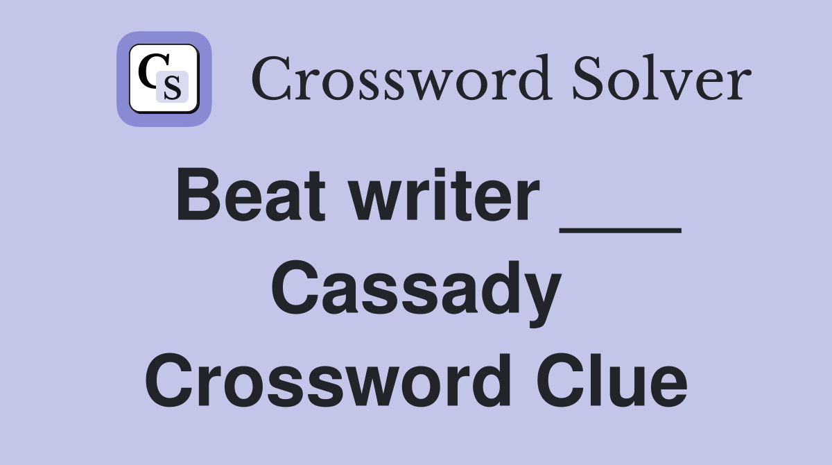 Beat writer ___ Cassady Crossword Clue