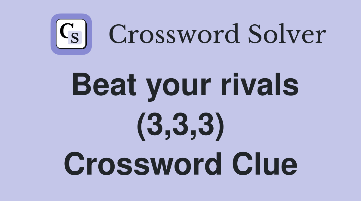 Beat your rivals (3,3,3) Crossword Clue