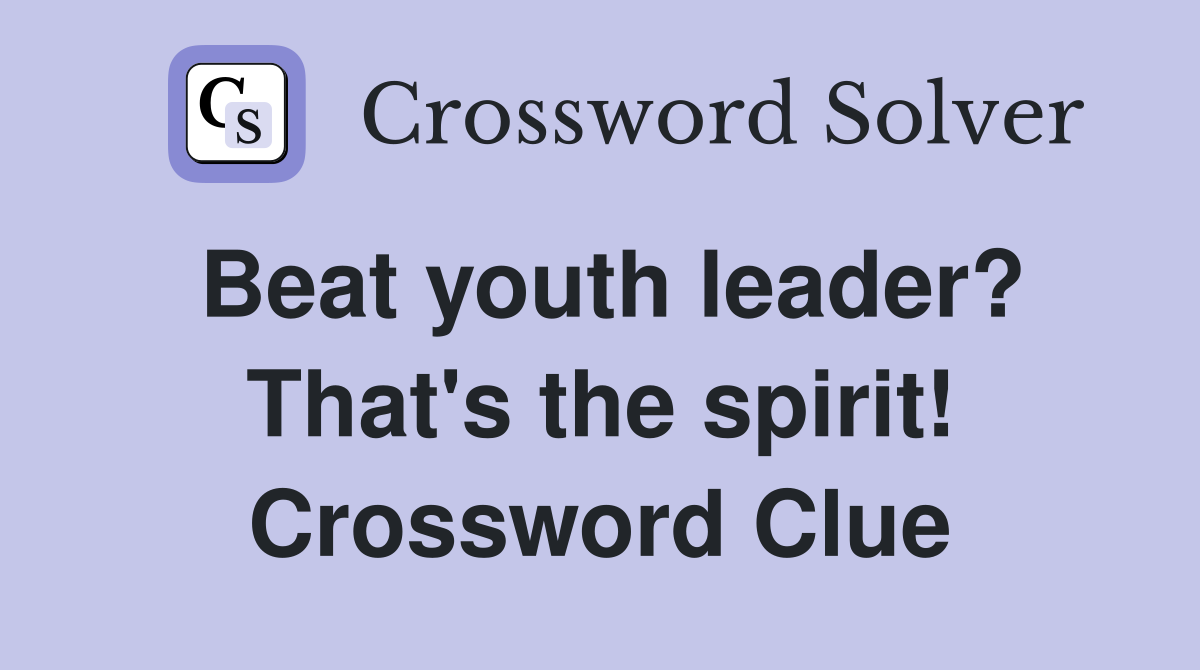 Beat youth leader? That's the spirit! Crossword Clue