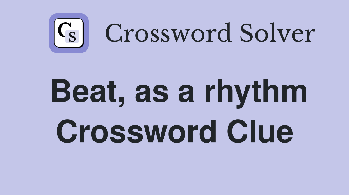 Beat, as a rhythm Crossword Clue