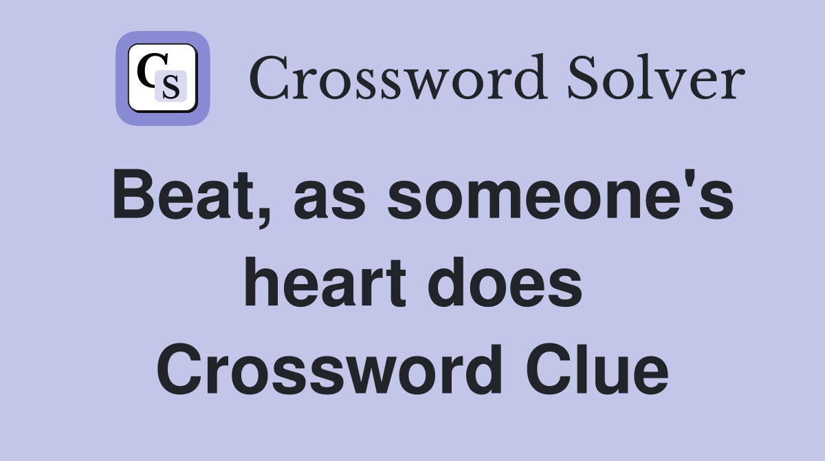 Beat, as someone's heart does Crossword Clue