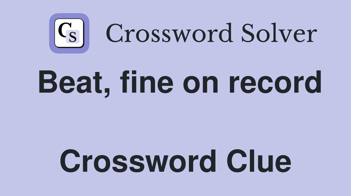 Beat, fine on record  Crossword Clue