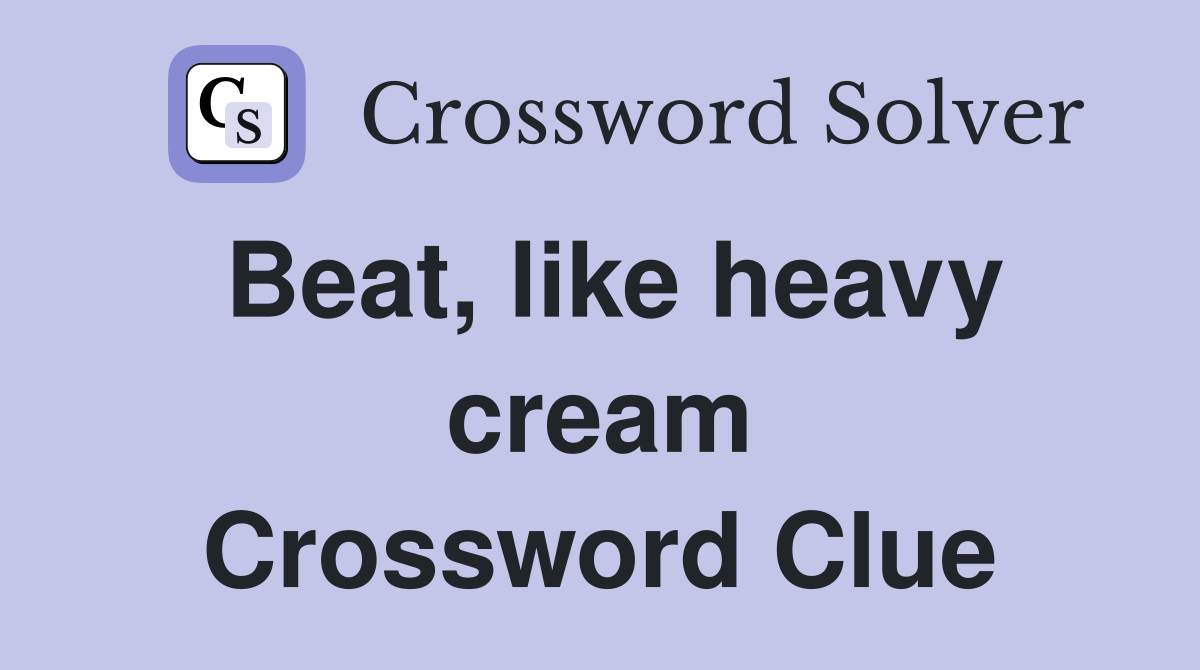 Beat, like heavy cream Crossword Clue