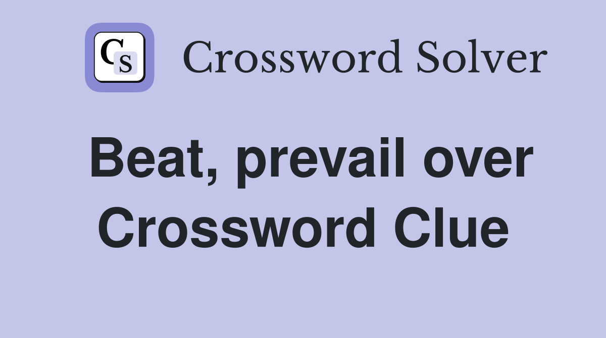 Beat, prevail over Crossword Clue