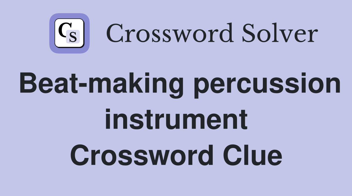 Beat-making percussion instrument Crossword Clue