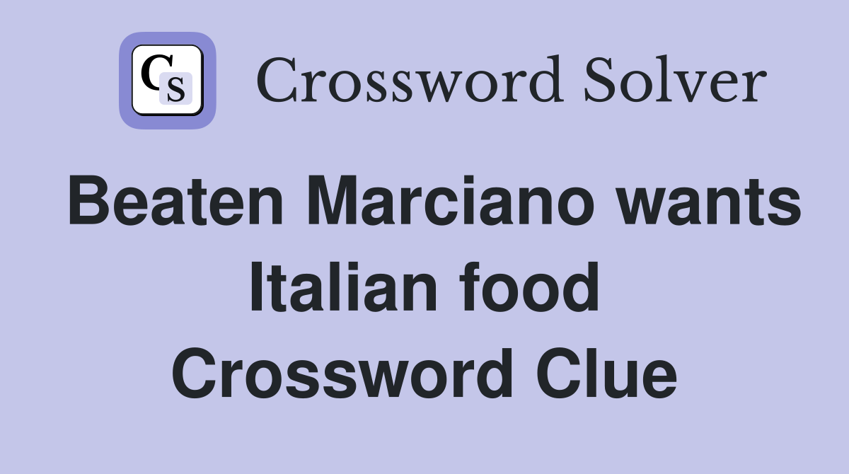 Beaten Marciano wants Italian food Crossword Clue
