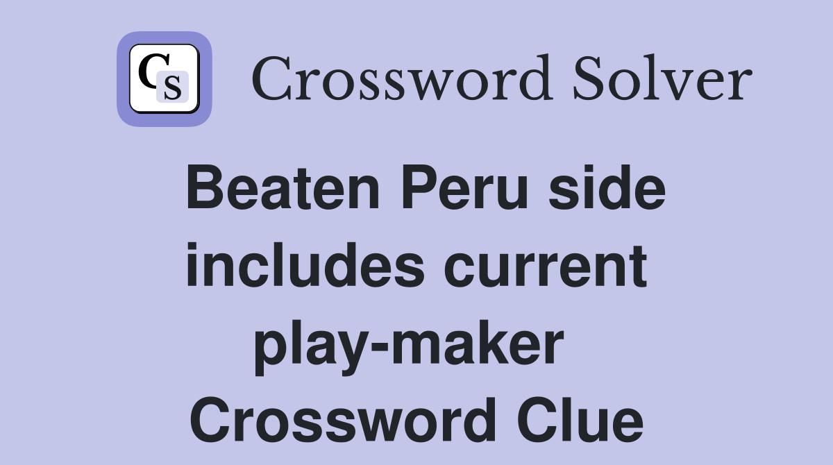 Beaten Peru side includes current play-maker  Crossword Clue