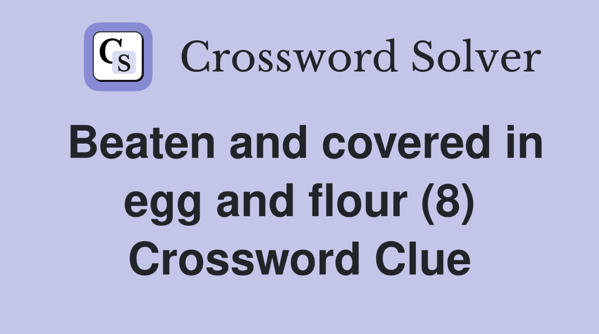 Beaten and covered in egg and flour (8) Crossword Clue