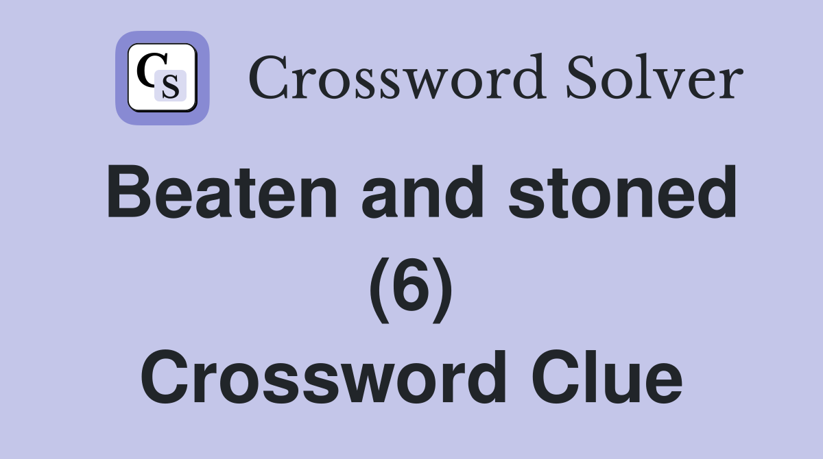Beaten and stoned (6) Crossword Clue