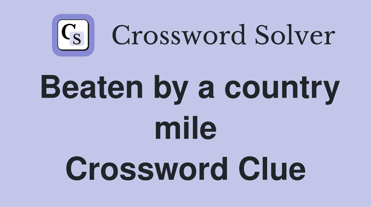 Beaten by a country mile Crossword Clue