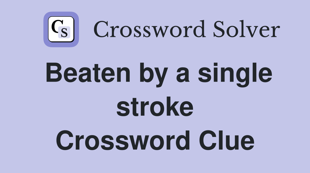 Beaten by a single stroke Crossword Clue