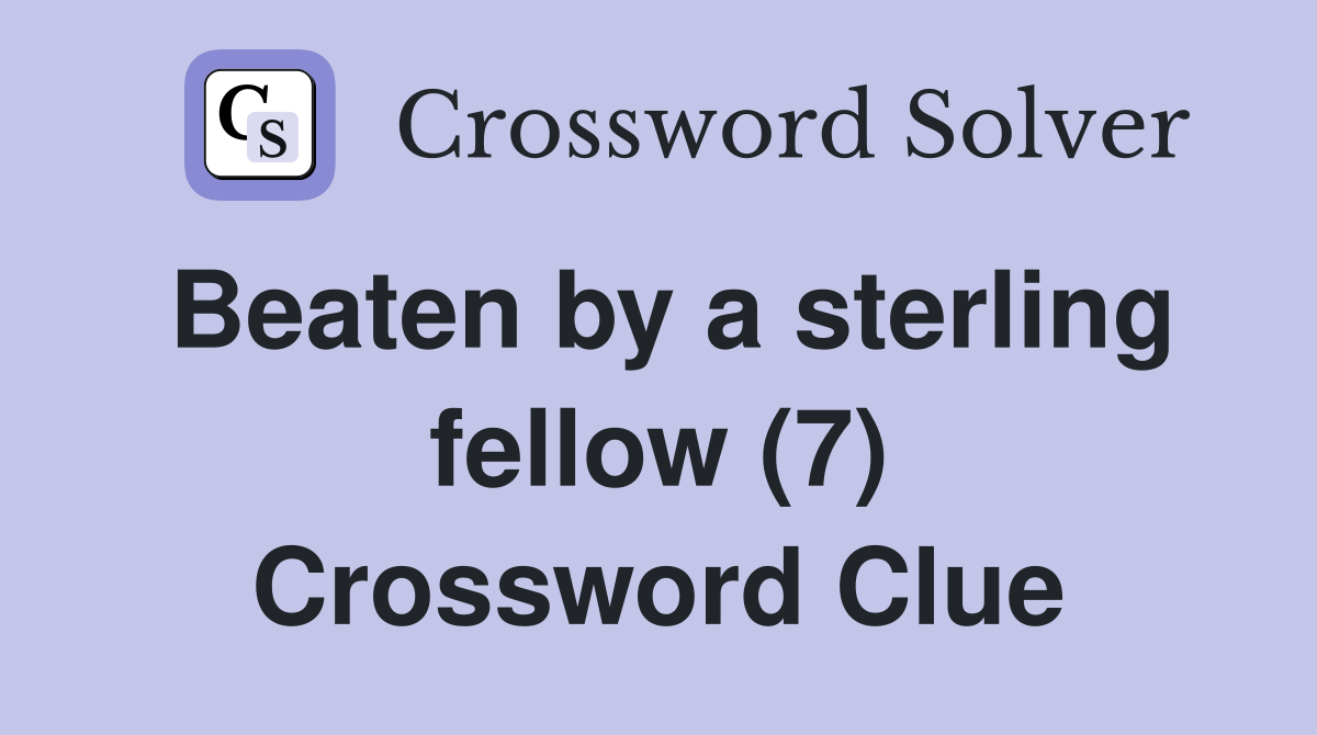Beaten by a sterling fellow (7) Crossword Clue