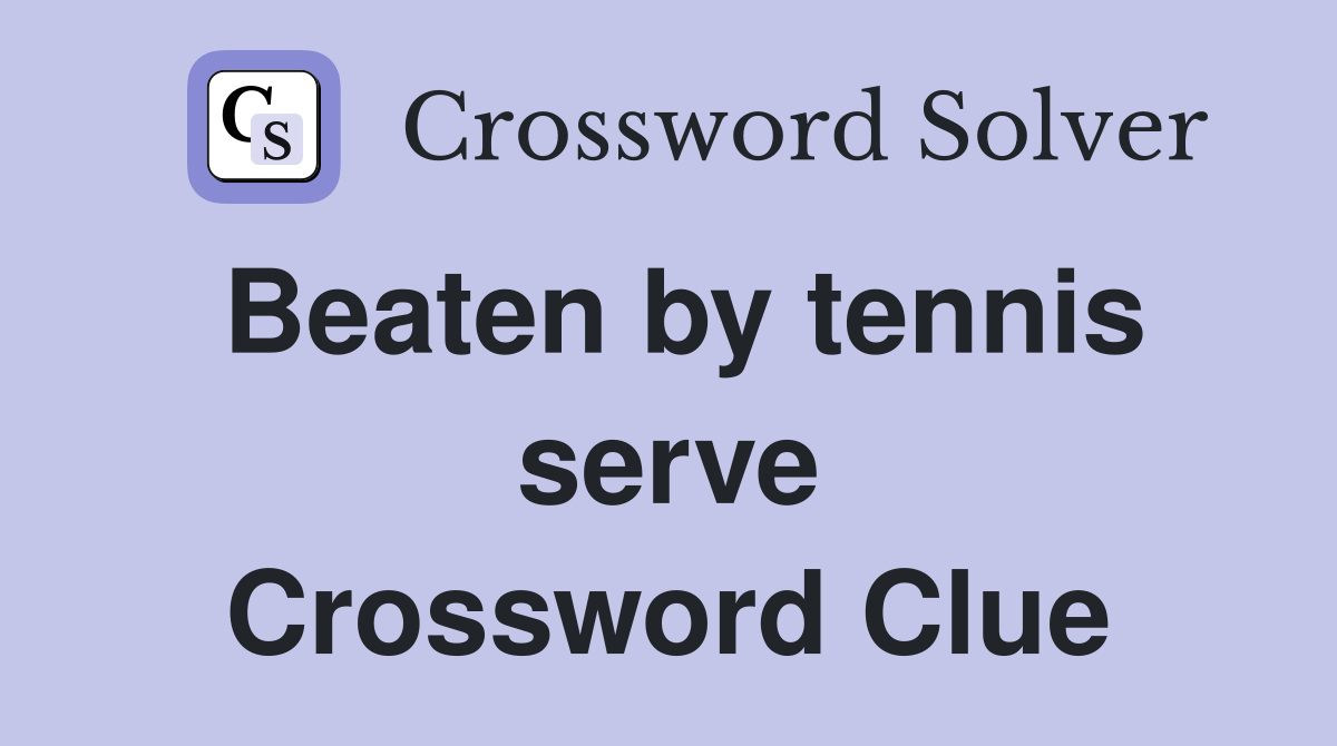 Beaten by tennis serve Crossword Clue
