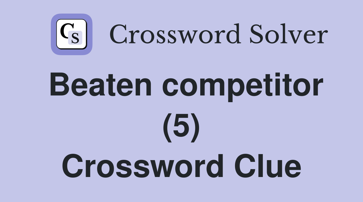 Beaten competitor (5) Crossword Clue