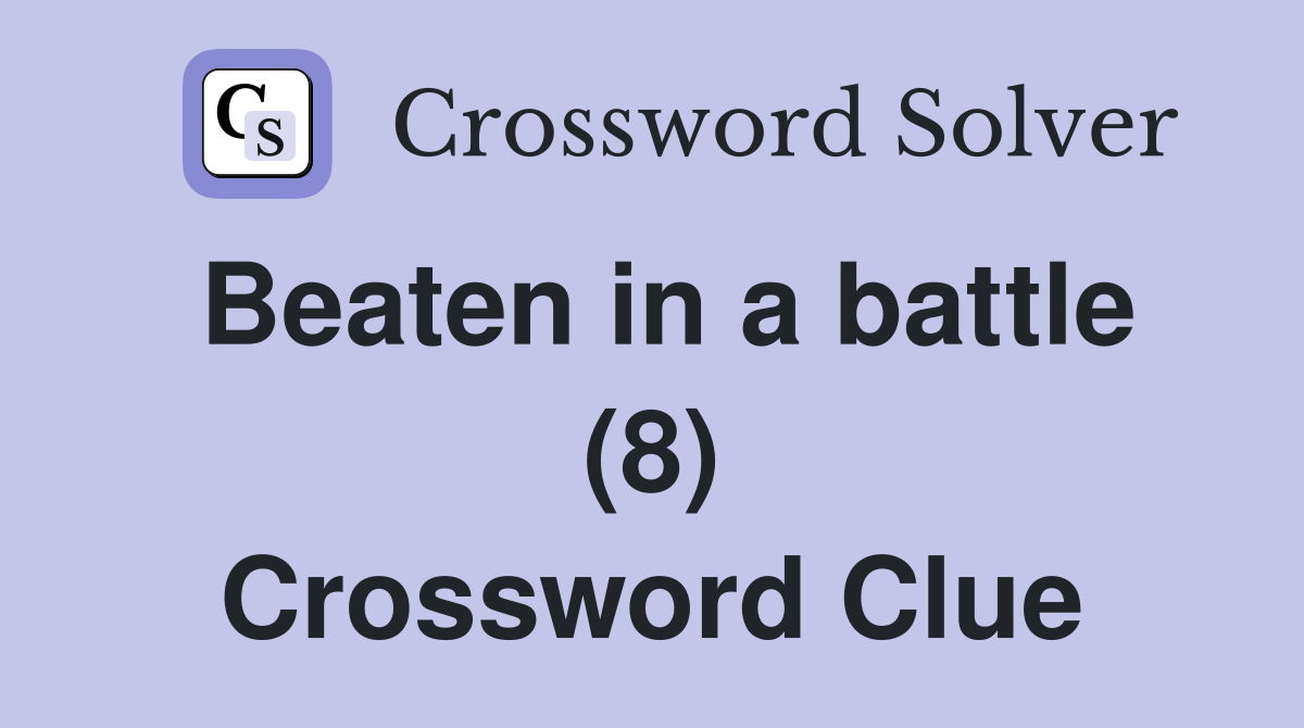 Beaten in a battle (8) Crossword Clue