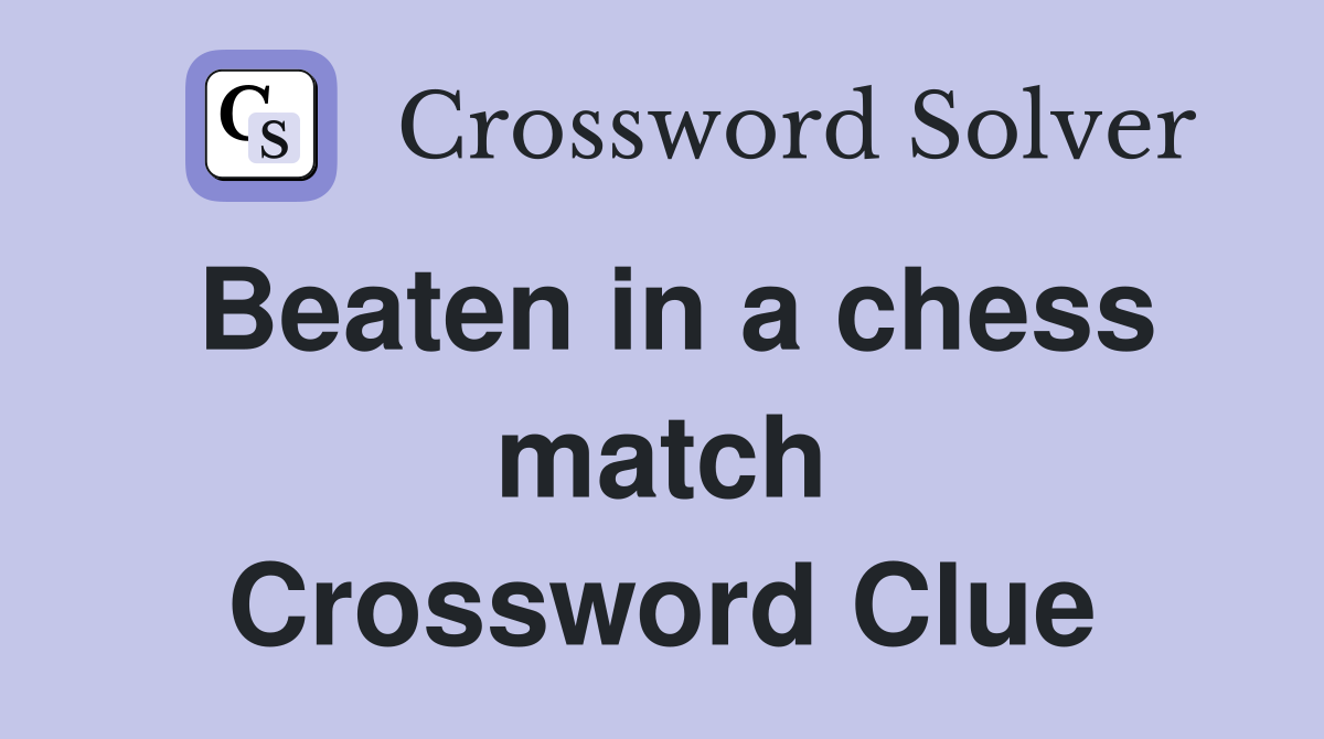 Beaten in a chess match Crossword Clue