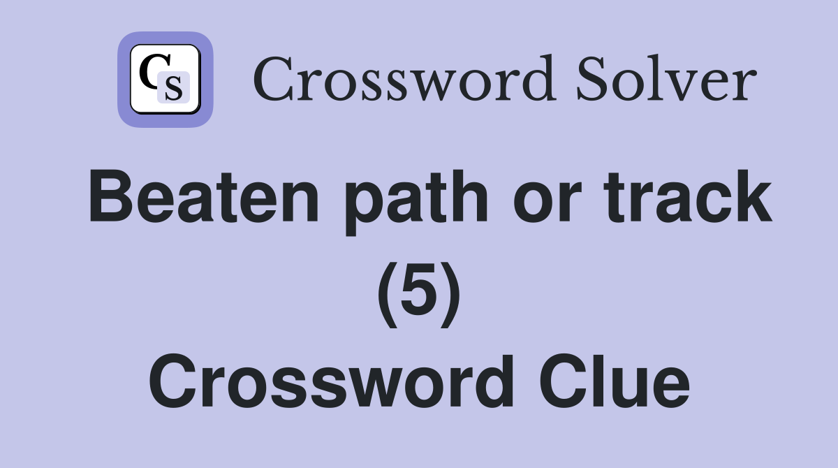 Beaten path or track (5) Crossword Clue