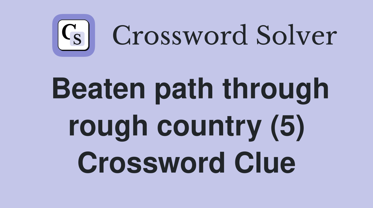 Beaten path through rough country (5) Crossword Clue