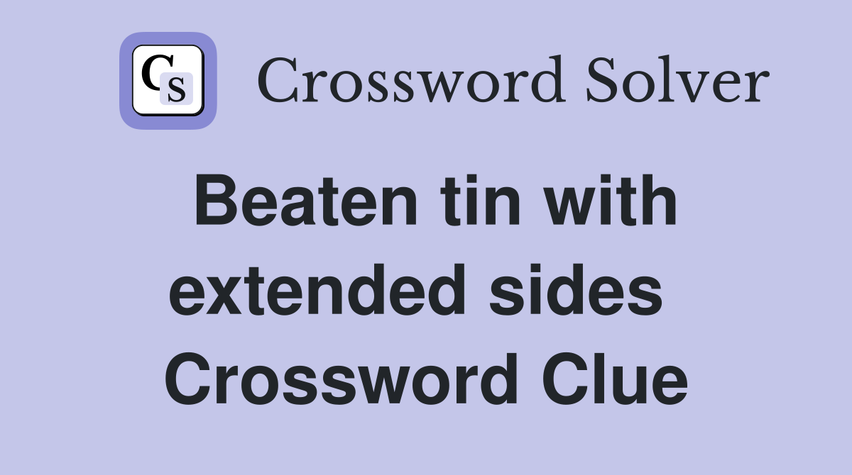 Beaten tin with extended sides  Crossword Clue