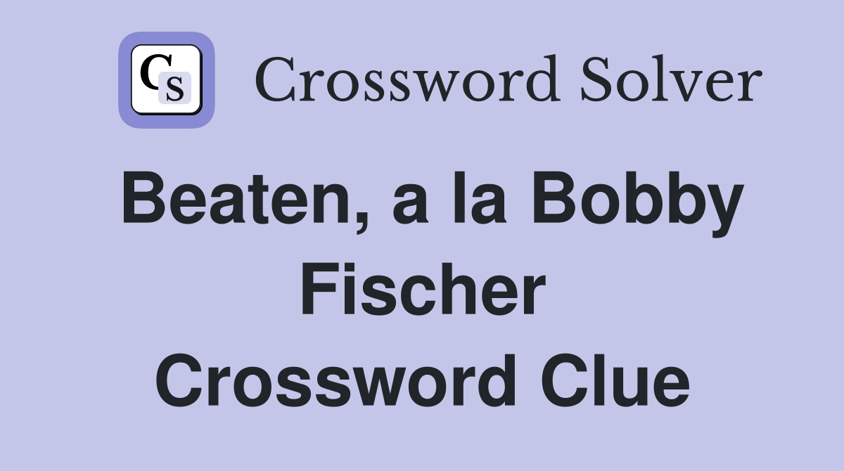 Beaten, a la Bobby Fischer Crossword Clue