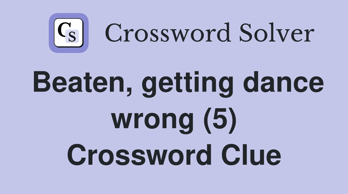 Beaten, getting dance wrong (5) Crossword Clue