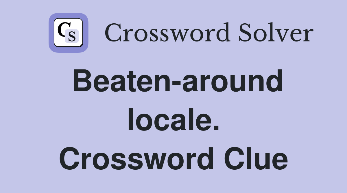 Beaten-around locale. Crossword Clue