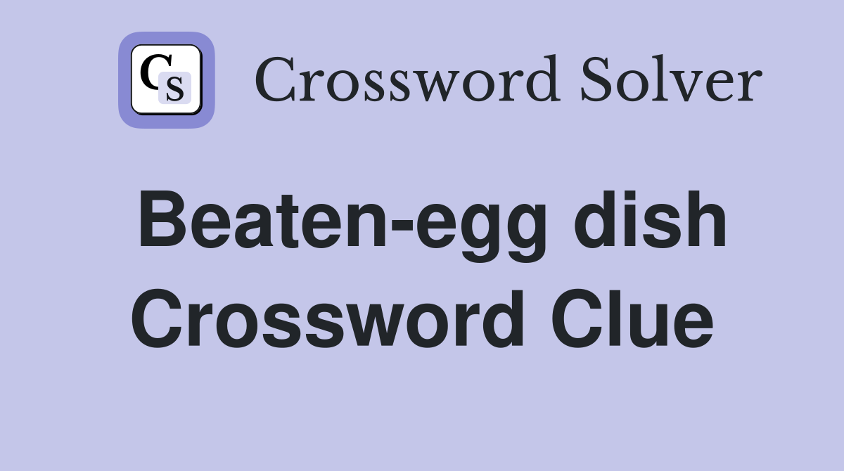 Beaten-egg dish Crossword Clue