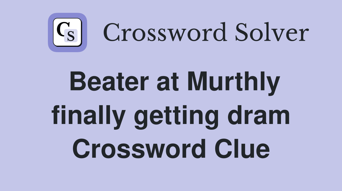 Beater at Murthly finally getting dram Crossword Clue