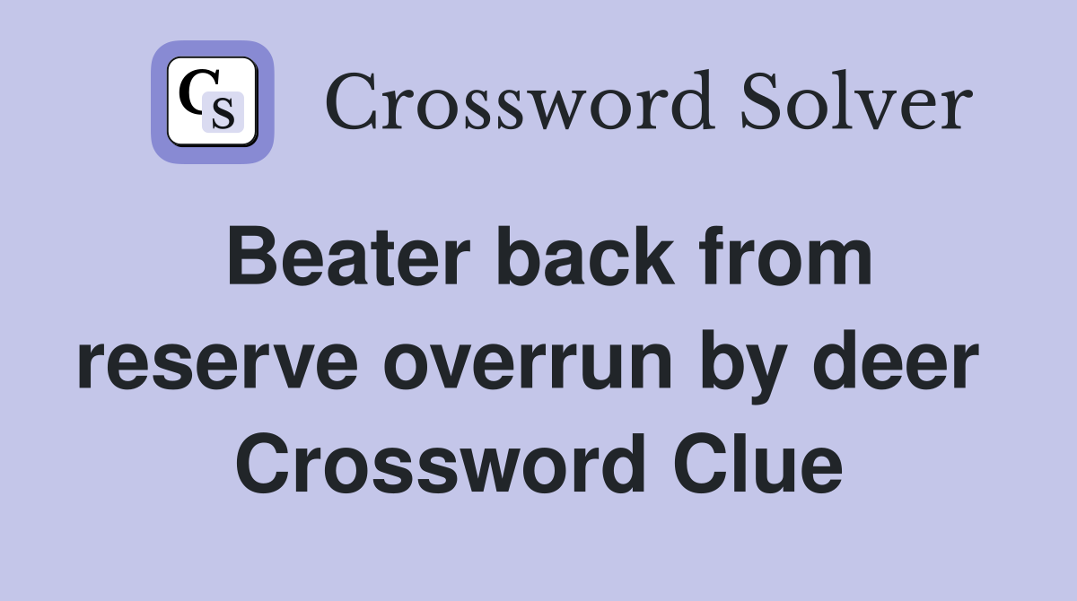 Beater back from reserve overrun by deer  Crossword Clue
