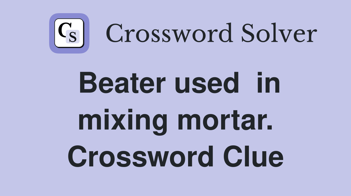 Beater used  in mixing mortar. Crossword Clue